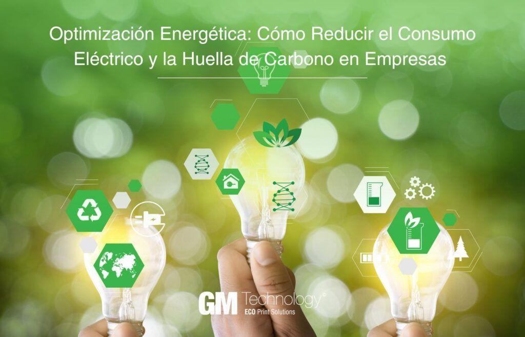 Optimización Energética: Cómo Reducir el Consumo Eléctrico y la Huella de Carbono en Empresas 